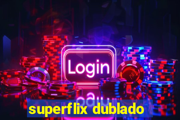 superflix dublado